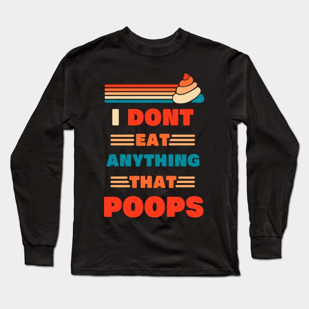 I Dont Eat Anything That Poops funny design for vegans who eat plants and powered by plants and dont eat anything that poops or anything that farts Long Sleeve T-Shirt by A Comic Wizard